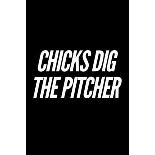Chicks Dig The Pitcher: Notebook For Sports Fanatic | Baseball Player | Journal For Baseball Fans | 6x9 120 Pages | Funny Baseball Notebooks