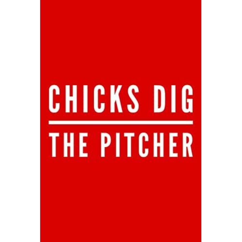 Chicks Dig The Pitcher: Notebook For Sports Fanatic | Baseball Player | Journal For Baseball Fans | 6x9 120 Pages | Funny Baseball Notebooks