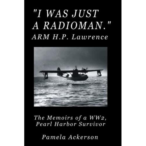 I Was Just A Radioman: The Memoirs Of A Pearl Harbor Survivor - Large Print