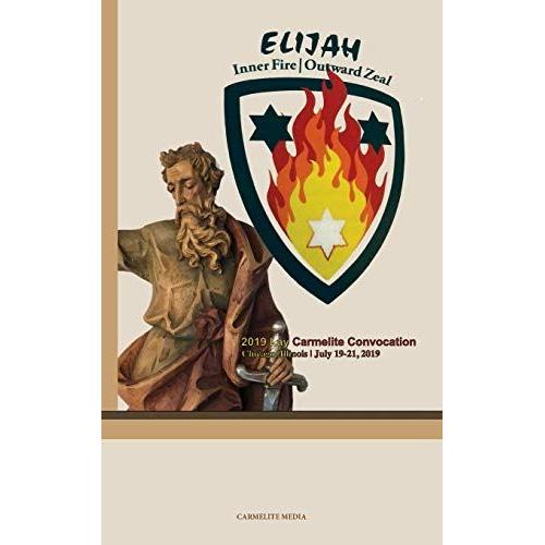 Elijah: Inner Fire Outward Zeal: 2019 Lay Carmelite Convocation