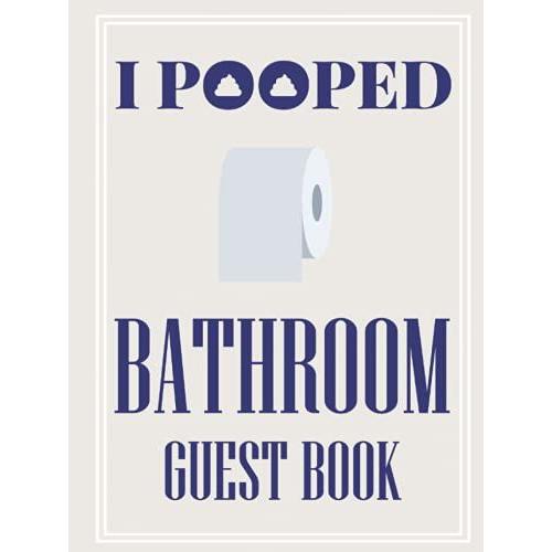 Bathroom Guest Book I Pooped: Hardcover Funny Large Personalized Bathroom Poop Book For People & Home Visitors To Sign In With Hilarious Prompts