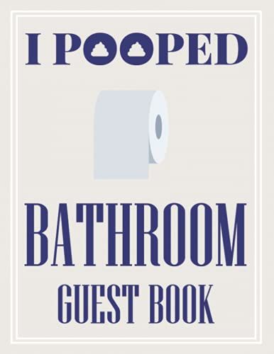 Bathroom Guest Book I Pooped: Funny Large Personalized Bathroom Poop Book For People & Home Visitors To Sign In With Hilarious Prompts