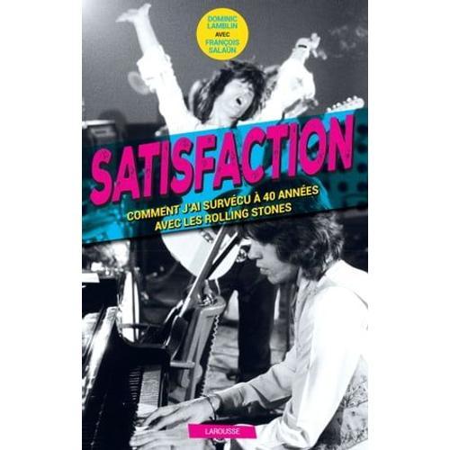 Satisfaction - Comment J'ai Survécu 40 Ans Aux Côtés Des Rolling Stones