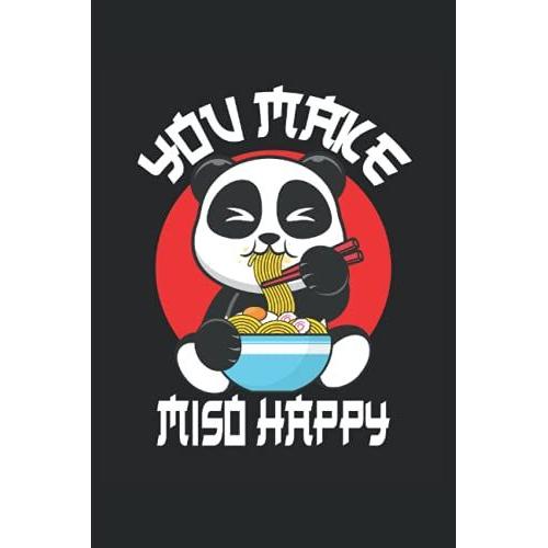 Ramen You Make Miso Happy Panda: Cahier Lignã© Carnet De Notes Journal De Bord Agenda Todo Cahier D'exercices Livre D'histoires |15. 24 X 22. 86 Cm ; ... Japon Kawaii Manga Anime Et La Japonaise.