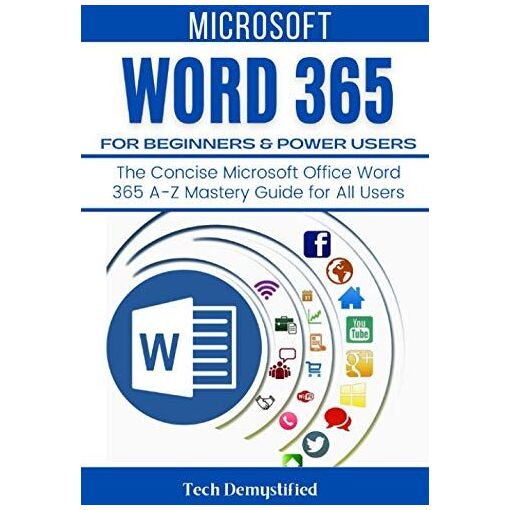 Microsoft Word 365 For Beginners & Power Users: The Concise Microso...