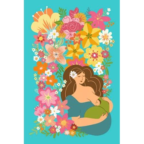 Inspire Paradise Breast Feeding Journal: 6" X 9" Newborn Nursing Log To Record Food Allergies/Sensitivities Brunette Mama And Baby In Turquoise Floral Paradise