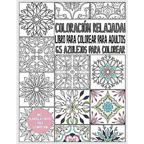 Coloración Relajada! 65 Azulejos Para Colorear: Azulejos Para Relajación Y Reducción De Estrés - Azulejo Libro Para Colorear Para Adultos - Con Plantillas Pdf Para Imprimir