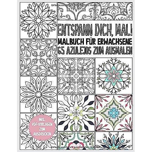 Azulejo Malbuch Für Erwachsene: Entspann Dich, Mal! 65 Azulejos Zum Ausmalen - Ausmalbuch Zur Entspannung Und Stressreduktion - Geschenkbuch - Inkl. Pdf Vorlagen