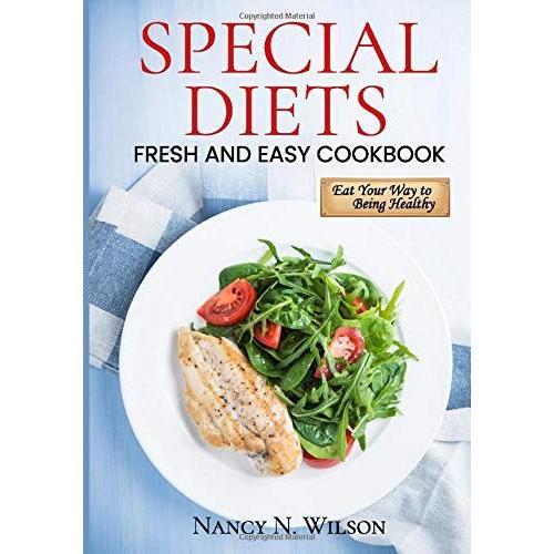 Special Diets Fresh And Easy Cookbook: Eat Your Way To Being Healthy