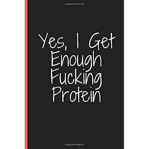 Yes, I Get Enough Fucking Protein: Design Inspirational Cover 120page 6*9 Inch Notebook College Rulled Gift For Work Colleague Classmate Your ... School You To Use At Home Or At Your Office