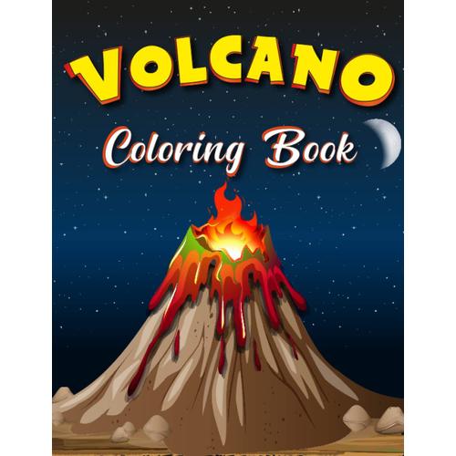 Volcano Coloring Book For Kids Ages 4-8: 30 High Quality Volcanoes Coloring Pages, Coloring Book For Volcanoes Lovers, Teens Or Any Ages To Color