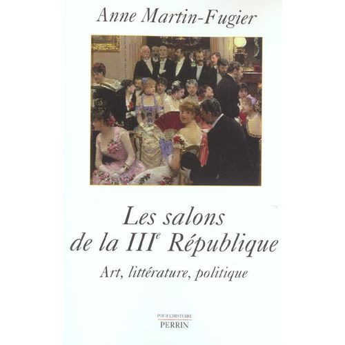 Les Salons De La Iiième République - Art, Littérature, Politique