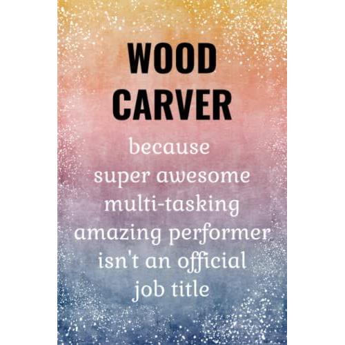 Wood Carver: Funny Journal. Wood Carver Gifts.