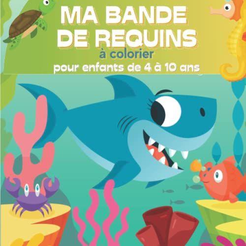 Ma Bande De Requins À Colorier Pour Enfants De 4 À 10 Ans: Superbe Cahier De Coloriages Pour Les Enfants - Idéal Vacances Et Voyages