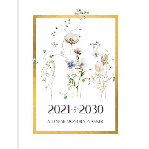 2021-2030 Ten Year Monthly Planner: 120 Months Calendar To Organize & Schedule Agenda | One Month Per Page | Includes Additional Space For Notes Under ... Memory Book | Watercolor Wildflowers Design