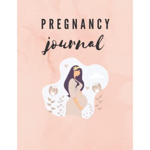 Pregnancy Journal: Pregnancy Journal And Organiser Book, Keepsake Book, Record Your Pregnancy Memories, Perfect Gift For Special Mum Expecting A Baby