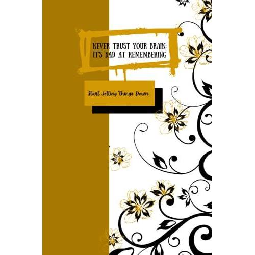 Never Trust Your Brain: It's Bad At Remembering!: Lined Black Floral Notebook For Gift Or Present To Mom Aunt Sister Sister In Law Teenager Women Her Friends Worker Co-Worker