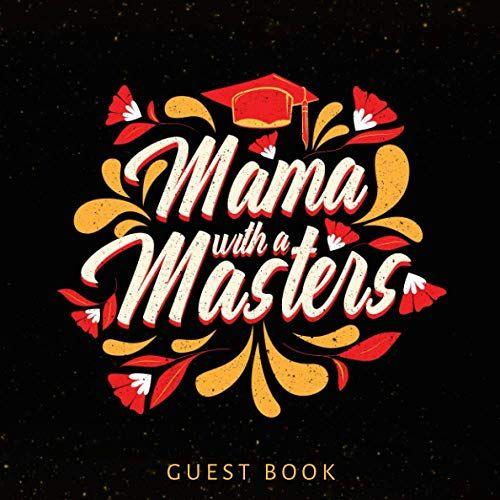 Mama With A Masters Guest Book: 2021 Graduation Party Guest Book To Sign Ideas / Senior Class Message Book/ Guest Sign In Book/ Keepsake Memories, Advice & Well Wishes