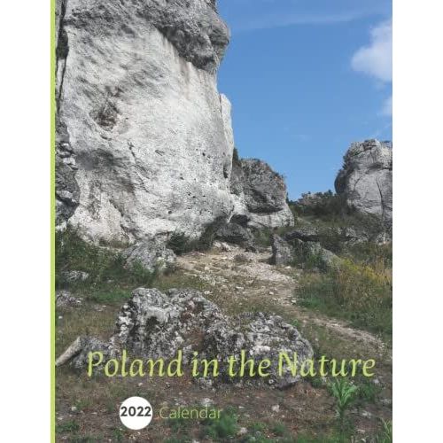 Poland In The Nature 2022 Calendar: 12-Month Calendar. Beautiful Unique Eastern Europe Country Landscapes. Natural Fusion With The Beauty Which Is Simple And Wild.