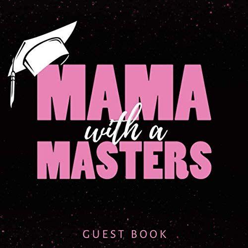 Mama With A Masters Guest Book: 2021 Graduation Party Guest Book To Sign Ideas / Senior Class Message Book/ Guest Sign In Book/ Keepsake Memories, Advice & Well Wishes