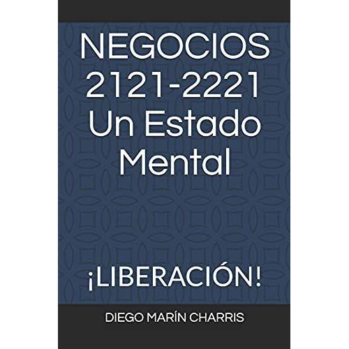 Negocios 2121-2221 Un Estado Mental: ¡Liberación!