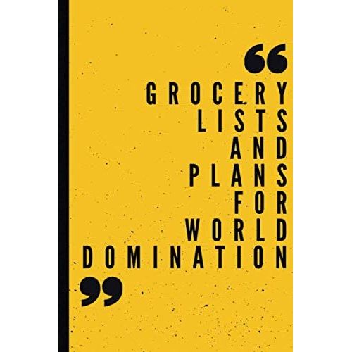 Grocery Lists And Plans For World Domination: Funny Snarky Sarcastic Gag Farewell Gift Notebook Journal For Co-Workers, Friends And Family | 6x9 Blank ... Pages (Funny Composition Office Notebooks)