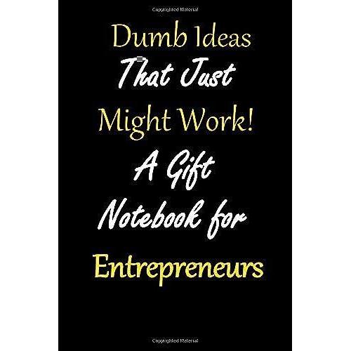 Dumb Ideas That Just Might Work!: A Gift Notebook For Entrepreneurs - Black, Blank Line Notebook To Encourage Creativity