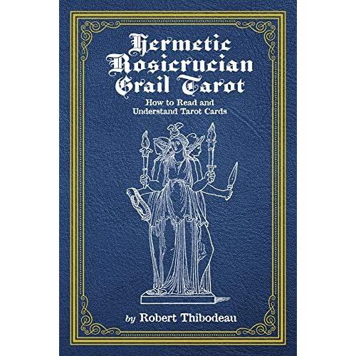 Hermetic Rosicrucian Grail Tarot: How To Read And Understand Tarot Cards Volume 1