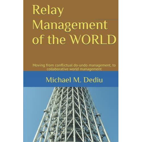 Relay Management Of The World: Moving From Conflictual Do-Undo Management, To Collaborative World Management
