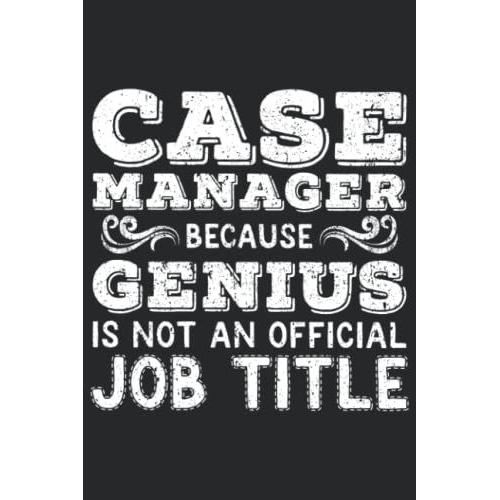 Case Manager Because Genius Is Not An Official Job Title: Case Manager Week Gifts Ideas, Case Manager Appreciation Gifts For Men Women, Lined Notebook Journal