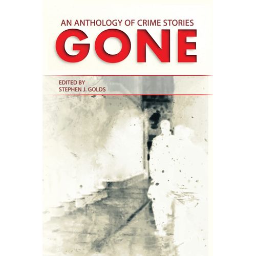 Gone: An Anthology Of Crime Stories