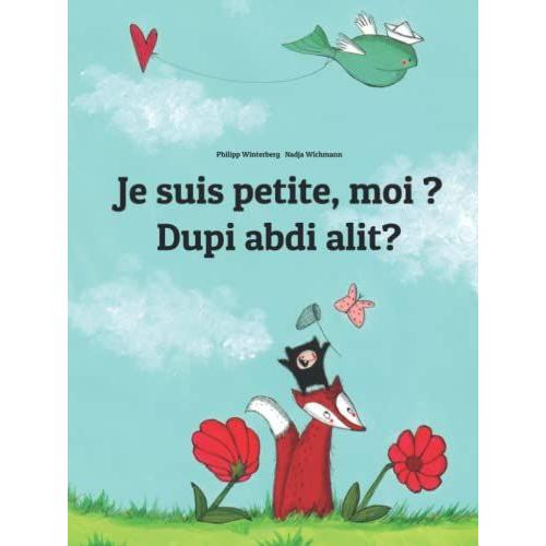 Je Suis Petite, Moi ? Dupi Abdi Alit?: Un Livre D'images Pour Les Enfants (Edition Bilingue Français-Soundanais) (Un Livre International Pour Enfants Destiné À Tous Les Pays De La Terre)