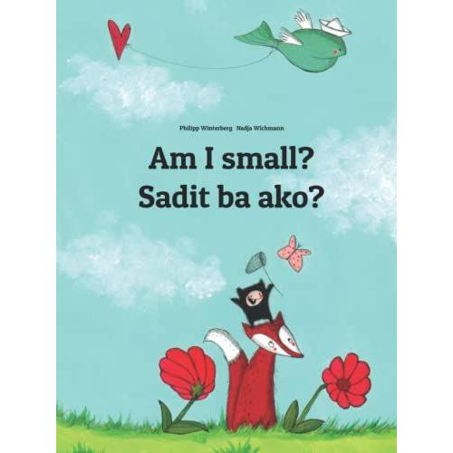 Am I Small? Sadit Ba Ako?: Children's Picture Book English-Bicolano/Bikol/Coastal Bikol/Bikol Naga (Bilingual Edition) (World Children's Book)