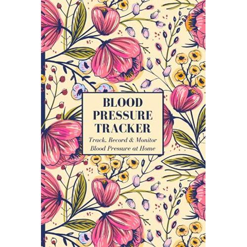 Blood Pressure Tracker: Track, Record & Monitor Blood Pressure At Home | 60 Week Blood Pressure & Heart Rate Tracker & Journal | 121 Pages | 6 X 9 Inches