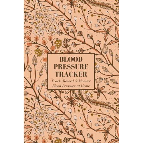 Blood Pressure Tracker: Track, Record & Monitor Blood Pressure At Home | 60 Week Blood Pressure & Heart Rate Tracker & Journal | 121 Pages | 6 X 9 Inches