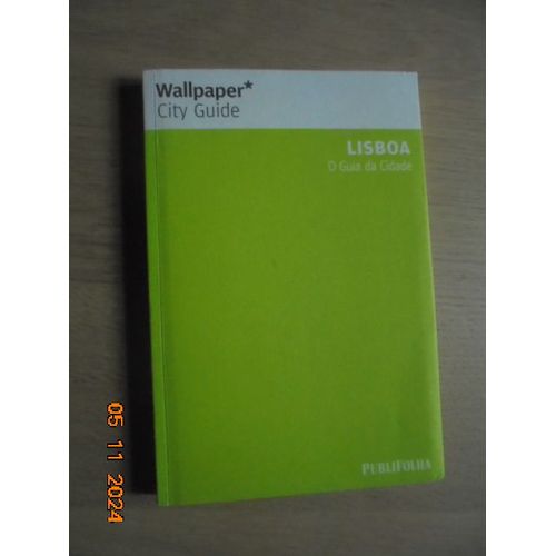 Wallpaper City Guide : Lisboa, O Guia Da Cidade [Portuguese Language Edition]
