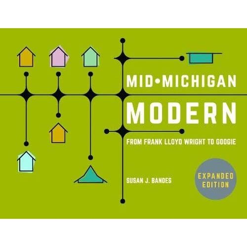 Mid-Michigan Modern, Expanded Edition: From Frank Lloyd Wright To Googie