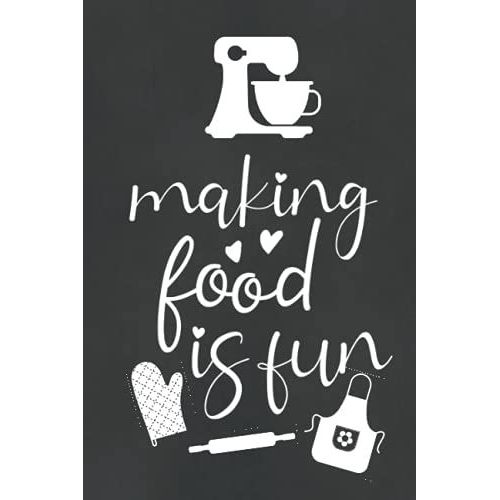 Making Food Is Fun Blank Recipe Book: Create Your Own Cookbook: 120 Page Blank Recipe Journal To Record Your Favorite Recipes With Table Of Contents