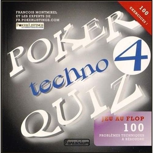 Poker Techno Quiz - Tome 4, Jeu Au Flop : Testez Votre Niveau De Poker Avec 100 Problèmes Techniques À Résoudre