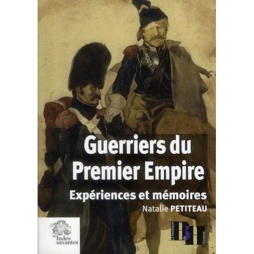 Guerriers Du Premier Empire - Expériences Et Mémoires