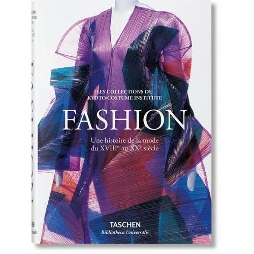 Fashion - Une Histoire De La Mode Du Xviiie Au Xxe Siècle, Les Collections Du Kyoto Costume Institute