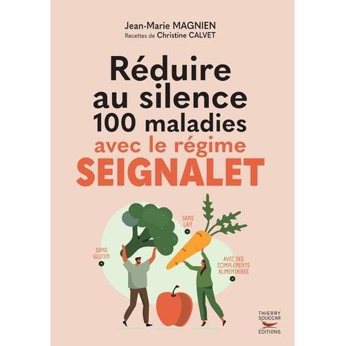 Réduire Au Silence 100 Maladies Avec Le Régime Seignalet - Nouvelle Édition