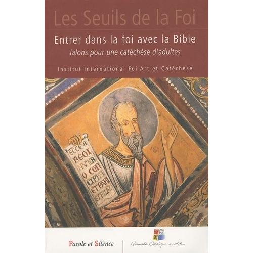 Entrer Dans La Foi Avec La Bible - Jalons Pour Une Catéchèse D'adultes