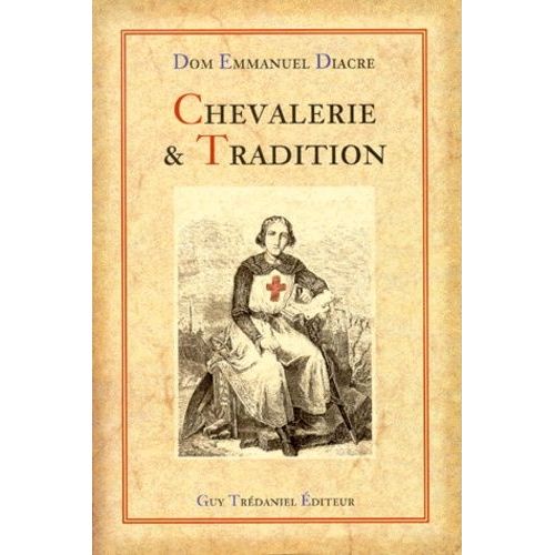 Chevalerie Et Tradition - Traite Initiatique Et Spirituel, Du Mythe A La Realite