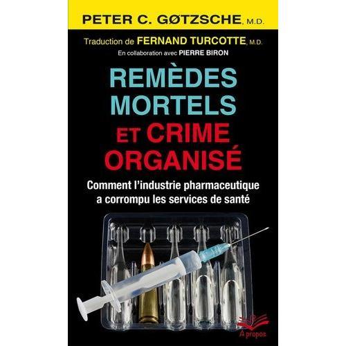 Remèdes Mortels Et Crime Organisé - Comment L'industrie Pharmaceutique A Corrompu Les Services De Santé