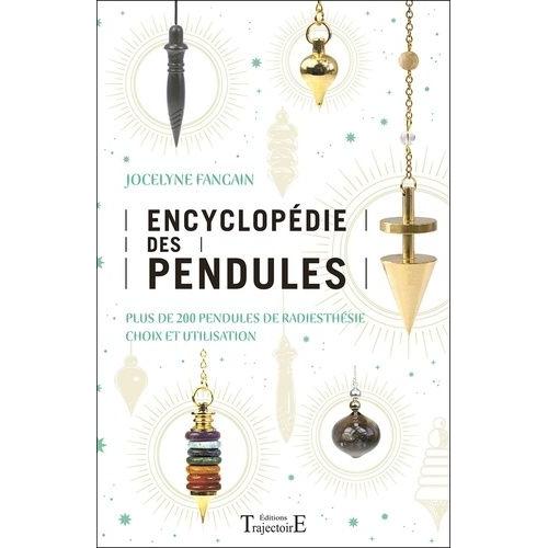 Encyclopédie Des Pendules - Plus De 200 Pendules De Radiesthésie, Choix Et Utilisation