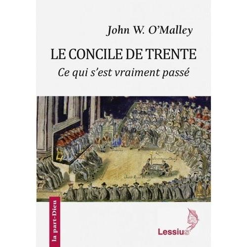 Le Concile De Trente - Ce Qui S'est Vraiment Passé