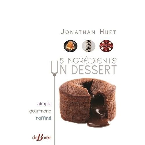 5 Ingrédients, Un Dessert - Simple, Gourmand, Raffiné