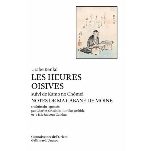 Les Heures Oisives (Tsurezure-Gusa) Suivi De Notes Dans Ma Cabane De Moine (Hôjô-Ki)
