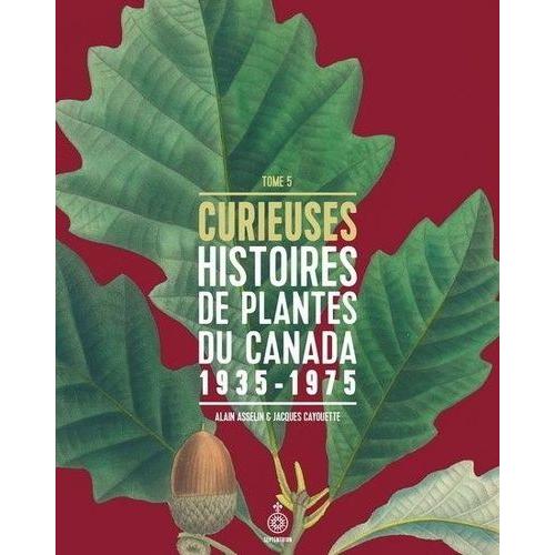 Curieuses Histoires De Plantes Du Canada 1935-1975